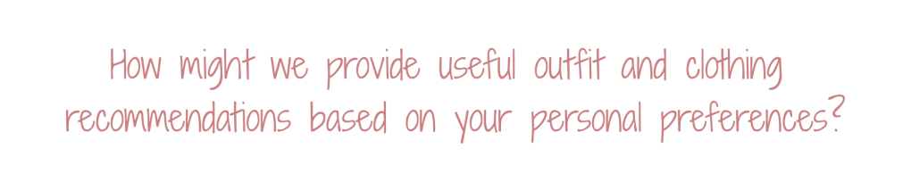 How might we provide useful outfit and clothing recommendations based on your personal preferences?